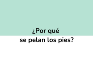 ¿Por qué se pelan los pies? Descamación