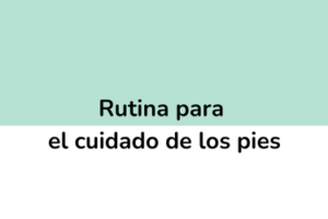 Rutina para el cuidado de los pies