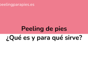 Peeling de pies ¿Qué es y para qué sirve?