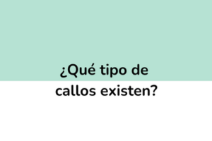 ¿Qué tipos de callos en los pies existen?