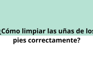 Cómo limpiar las uñas de los pies correctamente