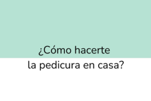 ¿Cómo hacerte la pedicura en casa?