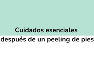 Cuidados esenciales después de un peeling de pies