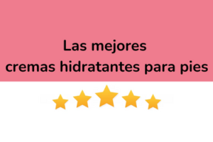 Las mejores cremas hidratantes para  pies y talones agrietados