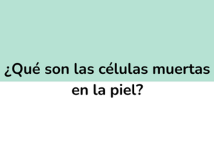 ¿Qué son las células muertas en la piel?